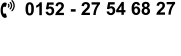   0152 - 27 54 68 27